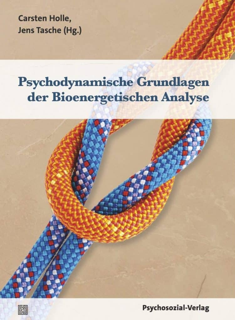 Psychodynamische Grundlagen der Bioenergetischen Analyse Kapitel 1.3: Heilung durch den oder mit dem Körper — Möglichkeiten und Grenzen der Selbstregulation von Magdalena Glück & Gustav Glück